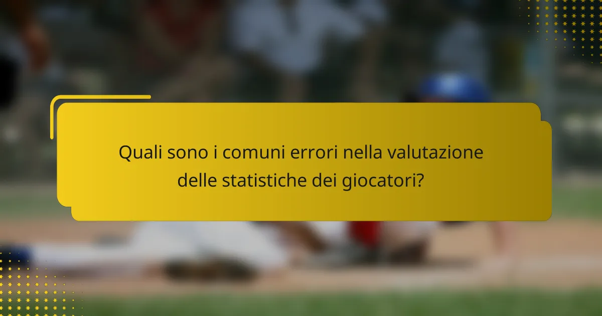 Quali sono i comuni errori nella valutazione delle statistiche dei giocatori?