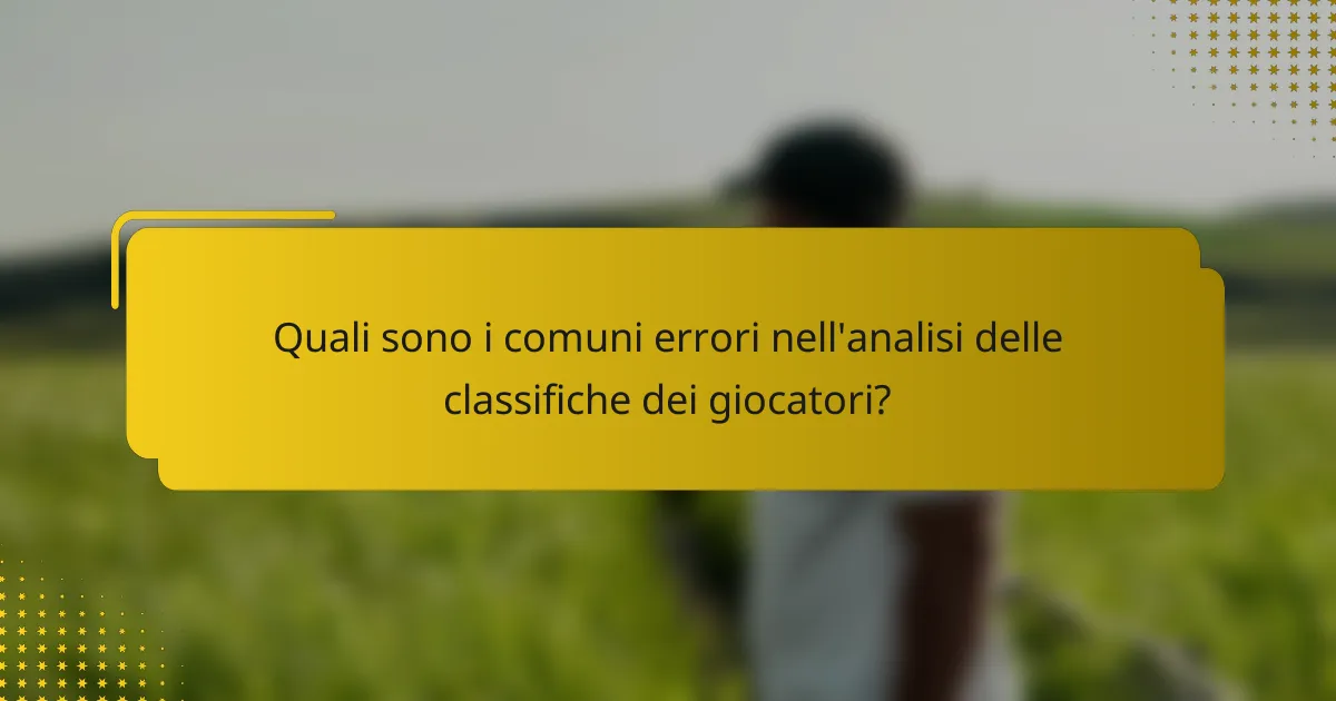 Quali sono i comuni errori nell'analisi delle classifiche dei giocatori?
