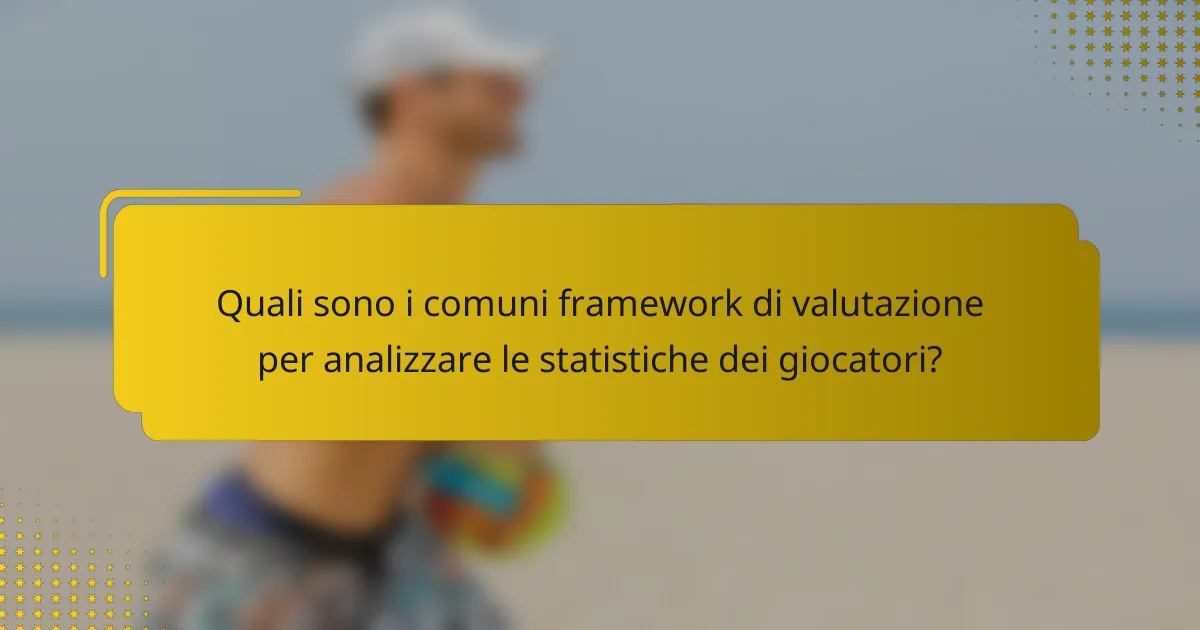 Quali sono i comuni framework di valutazione per analizzare le statistiche dei giocatori?