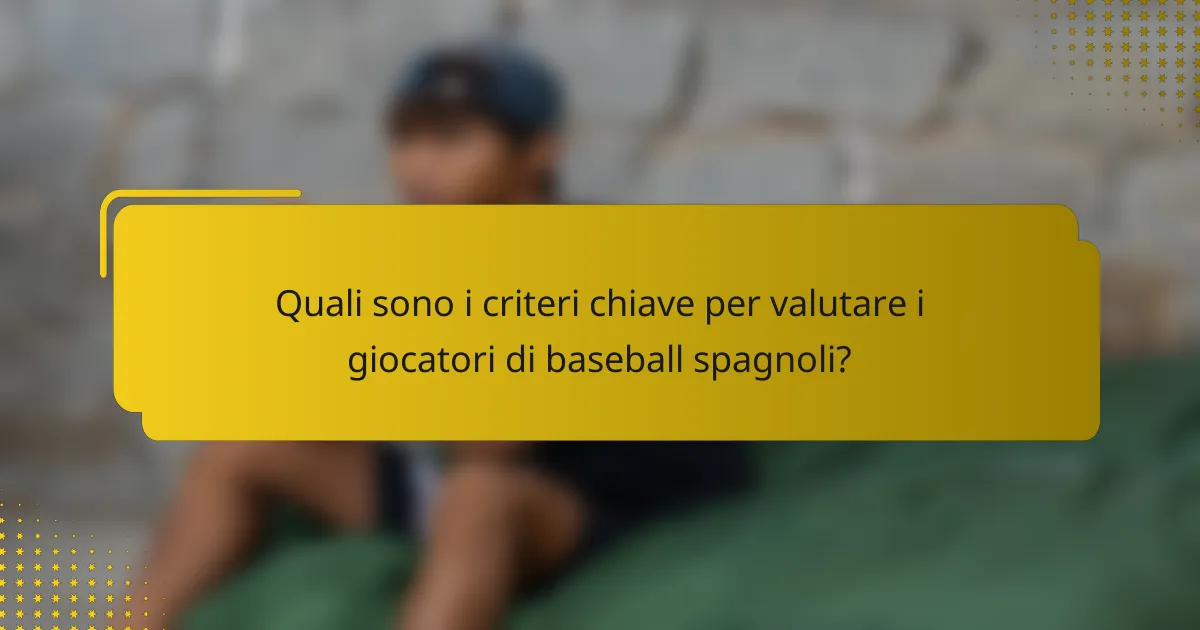 Quali sono i criteri chiave per valutare i giocatori di baseball spagnoli?