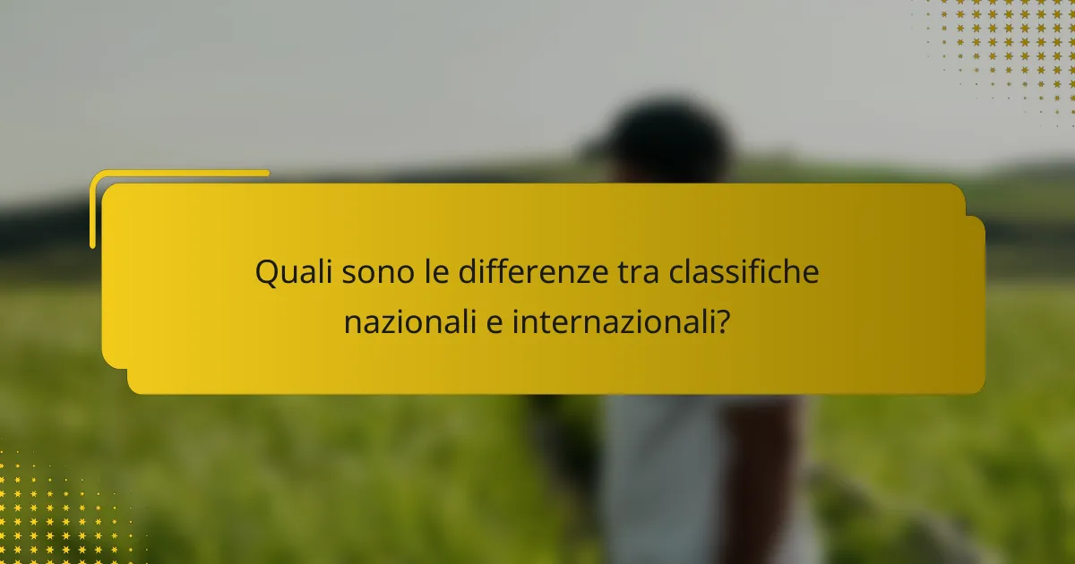 Quali sono le differenze tra classifiche nazionali e internazionali?