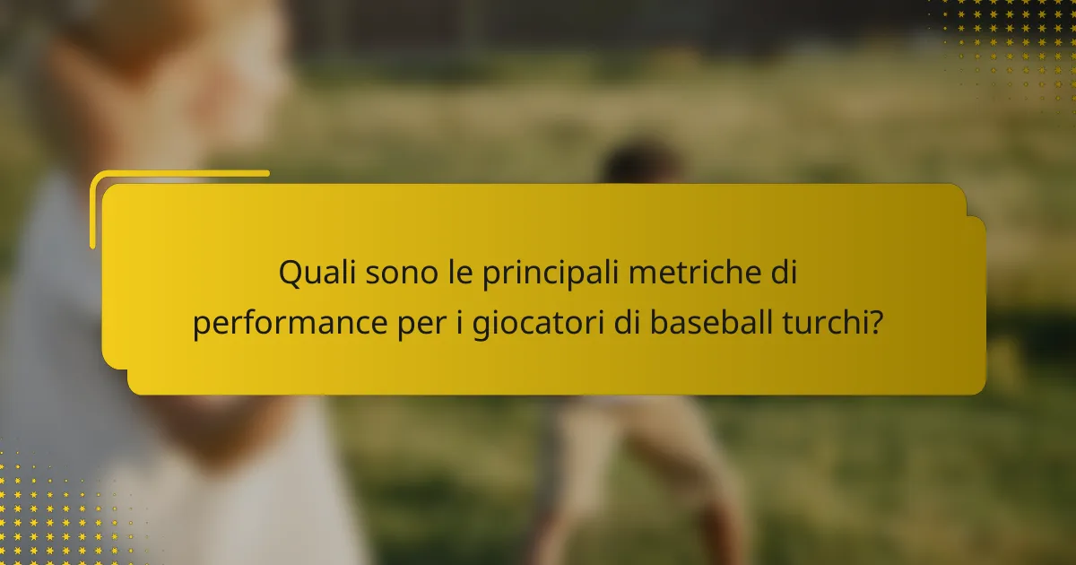 Quali sono le principali metriche di performance per i giocatori di baseball turchi?