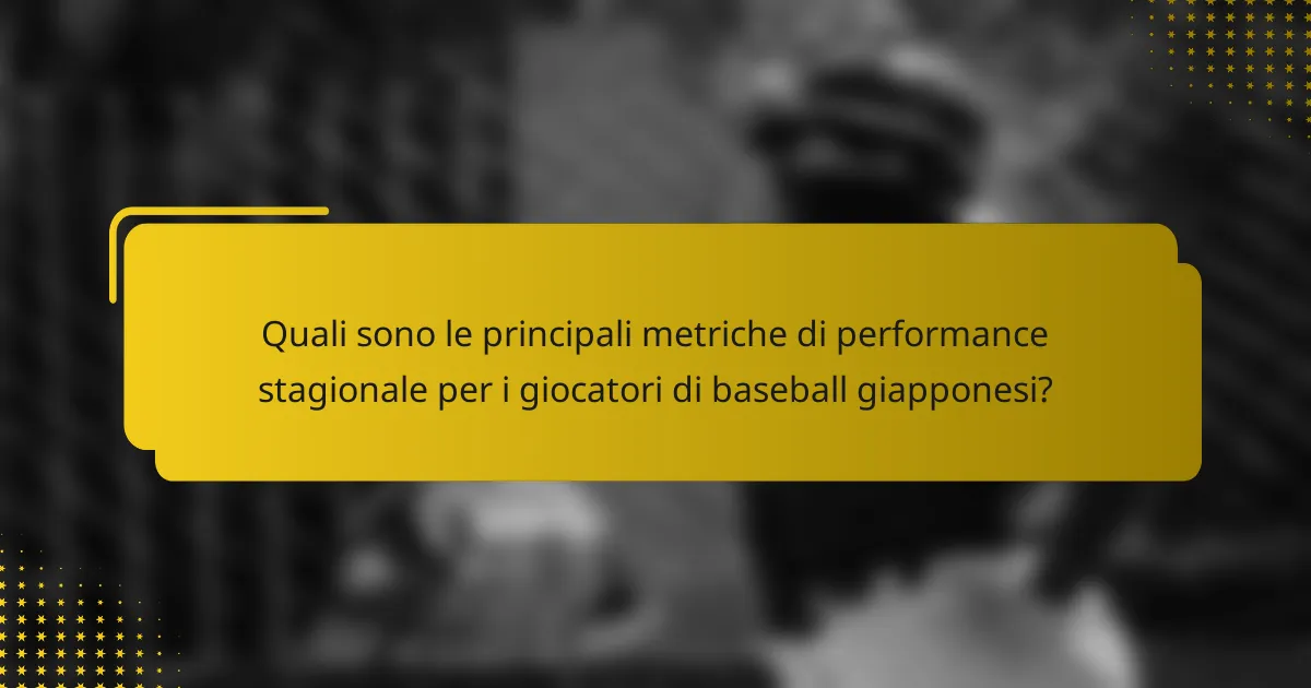 Quali sono le principali metriche di performance stagionale per i giocatori di baseball giapponesi?