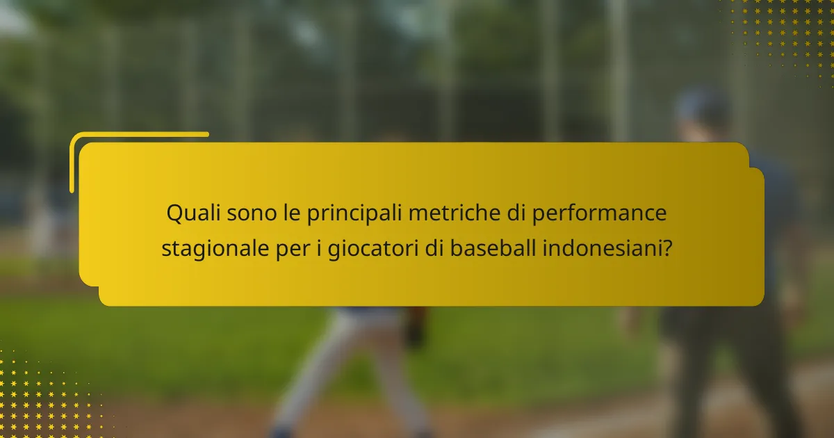 Quali sono le principali metriche di performance stagionale per i giocatori di baseball indonesiani?