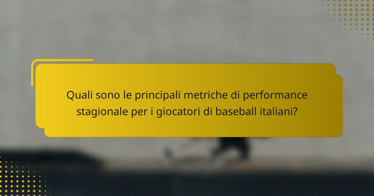 Quali sono le principali metriche di performance stagionale per i giocatori di baseball italiani?