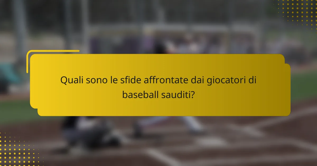 Quali sono le sfide affrontate dai giocatori di baseball sauditi?