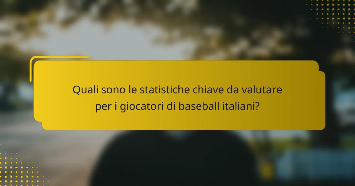 Quali sono le statistiche chiave da valutare per i giocatori di baseball italiani?