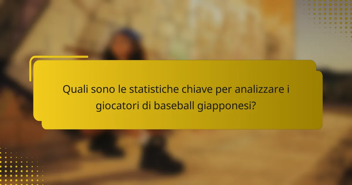 Quali sono le statistiche chiave per analizzare i giocatori di baseball giapponesi?