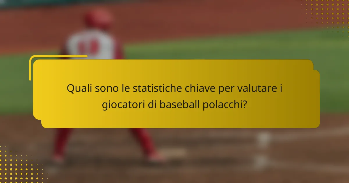Quali sono le statistiche chiave per valutare i giocatori di baseball polacchi?