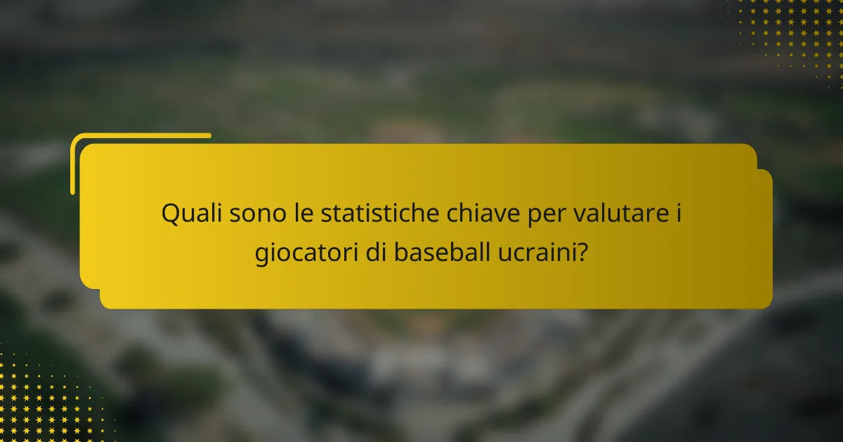 Quali sono le statistiche chiave per valutare i giocatori di baseball ucraini?