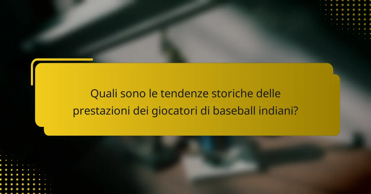 Quali sono le tendenze storiche delle prestazioni dei giocatori di baseball indiani?