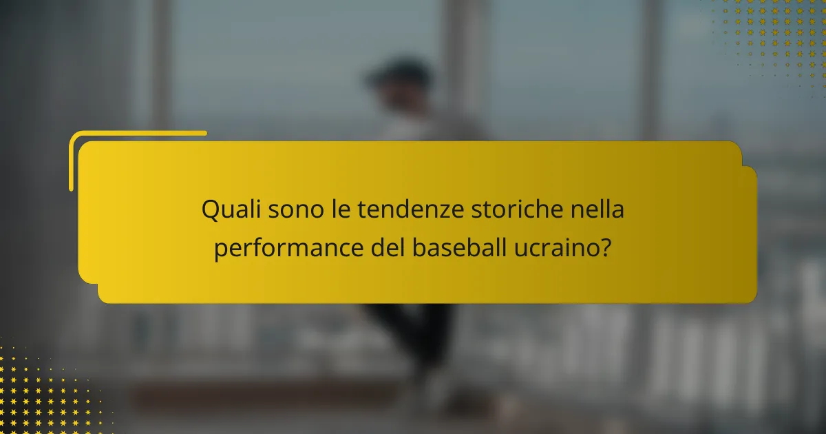 Quali sono le tendenze storiche nella performance del baseball ucraino?