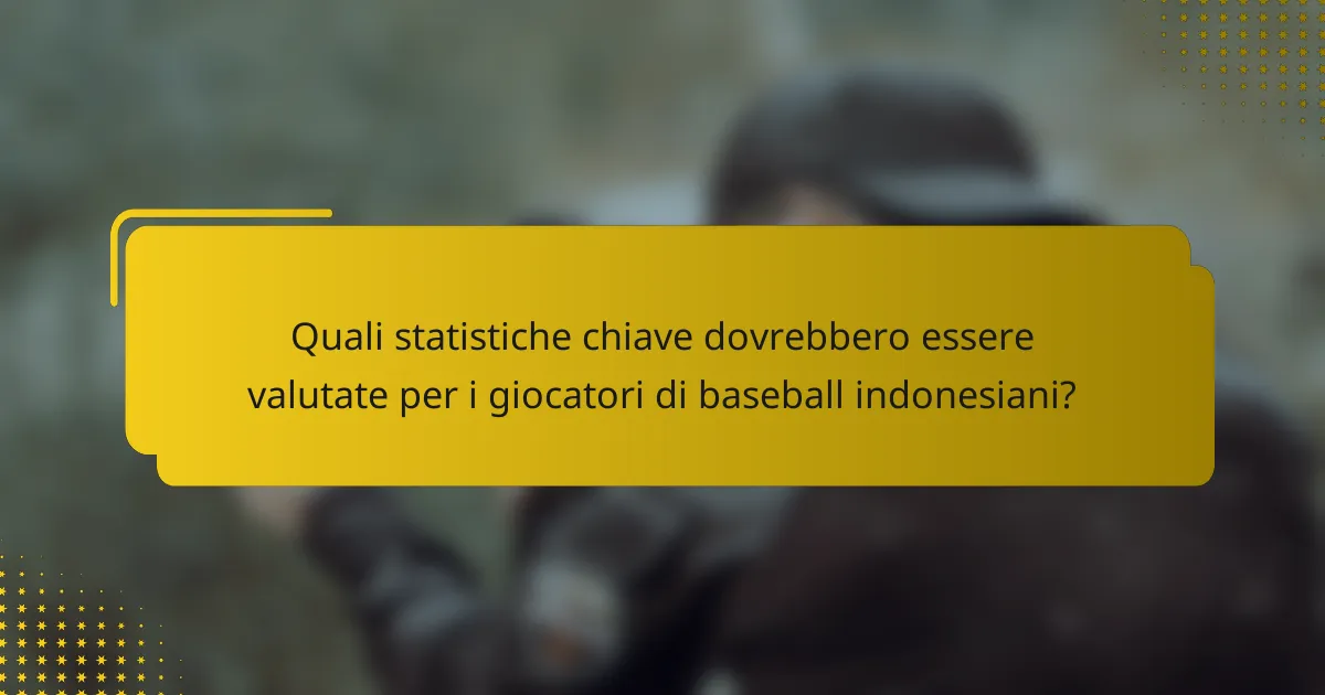 Quali statistiche chiave dovrebbero essere valutate per i giocatori di baseball indonesiani?