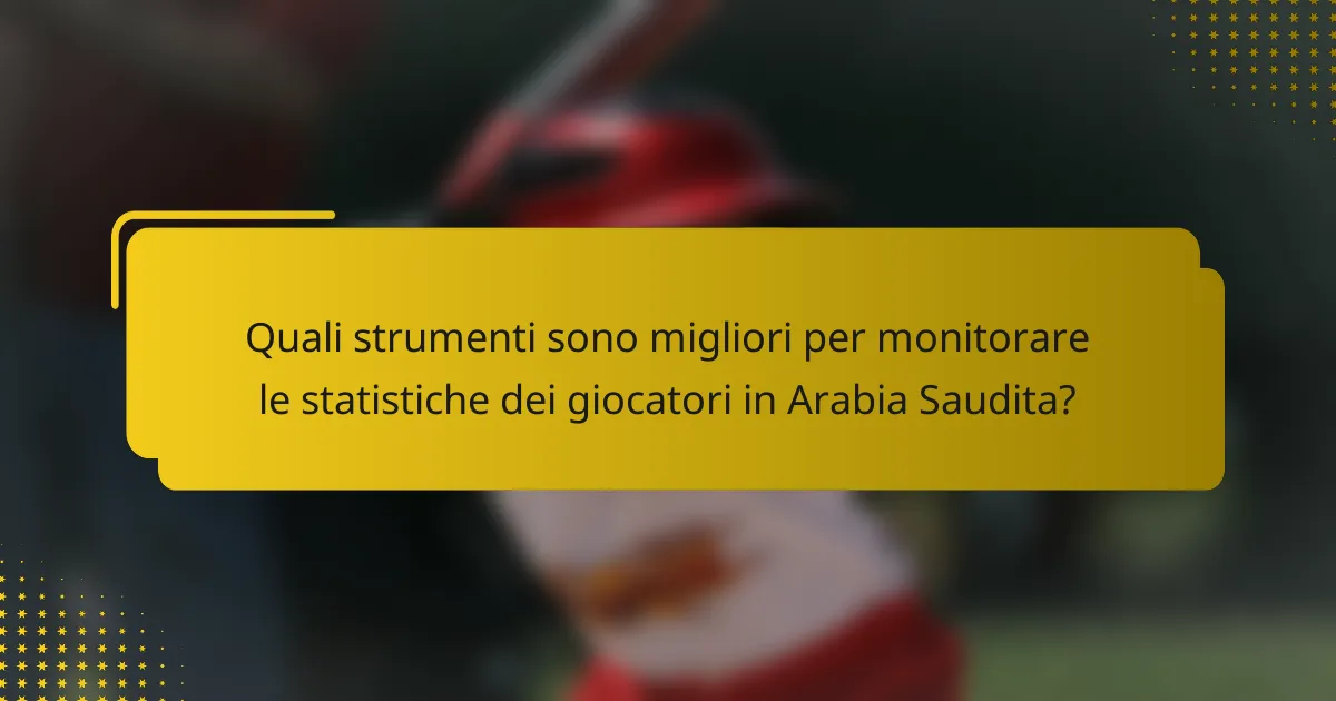 Quali strumenti sono migliori per monitorare le statistiche dei giocatori in Arabia Saudita?