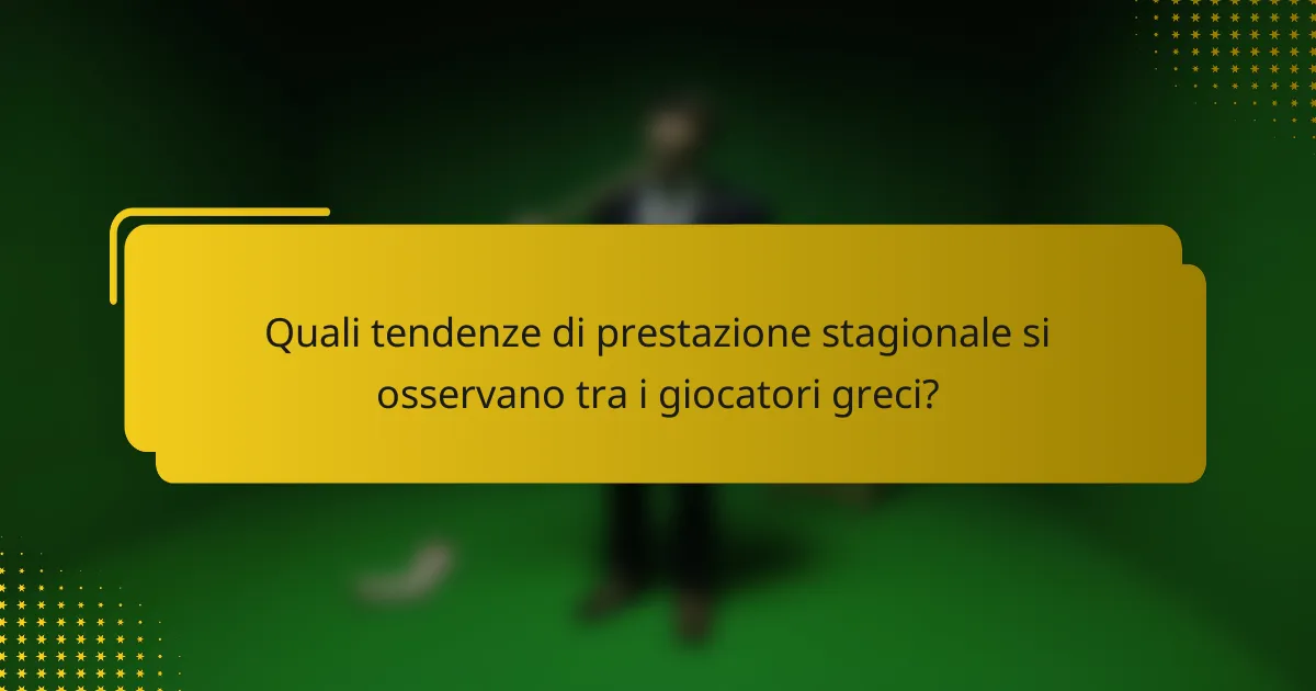 Quali tendenze di prestazione stagionale si osservano tra i giocatori greci?