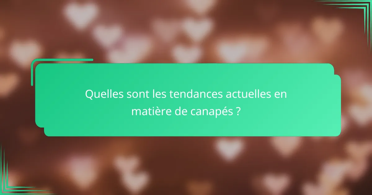Quelles sont les tendances actuelles en matière de canapés ?