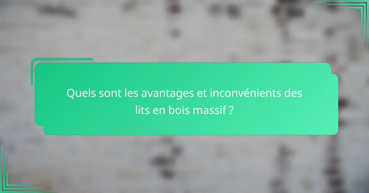 Quels sont les avantages et inconvénients des lits en bois massif ?