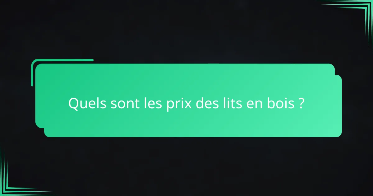 Quels sont les prix des lits en bois ?